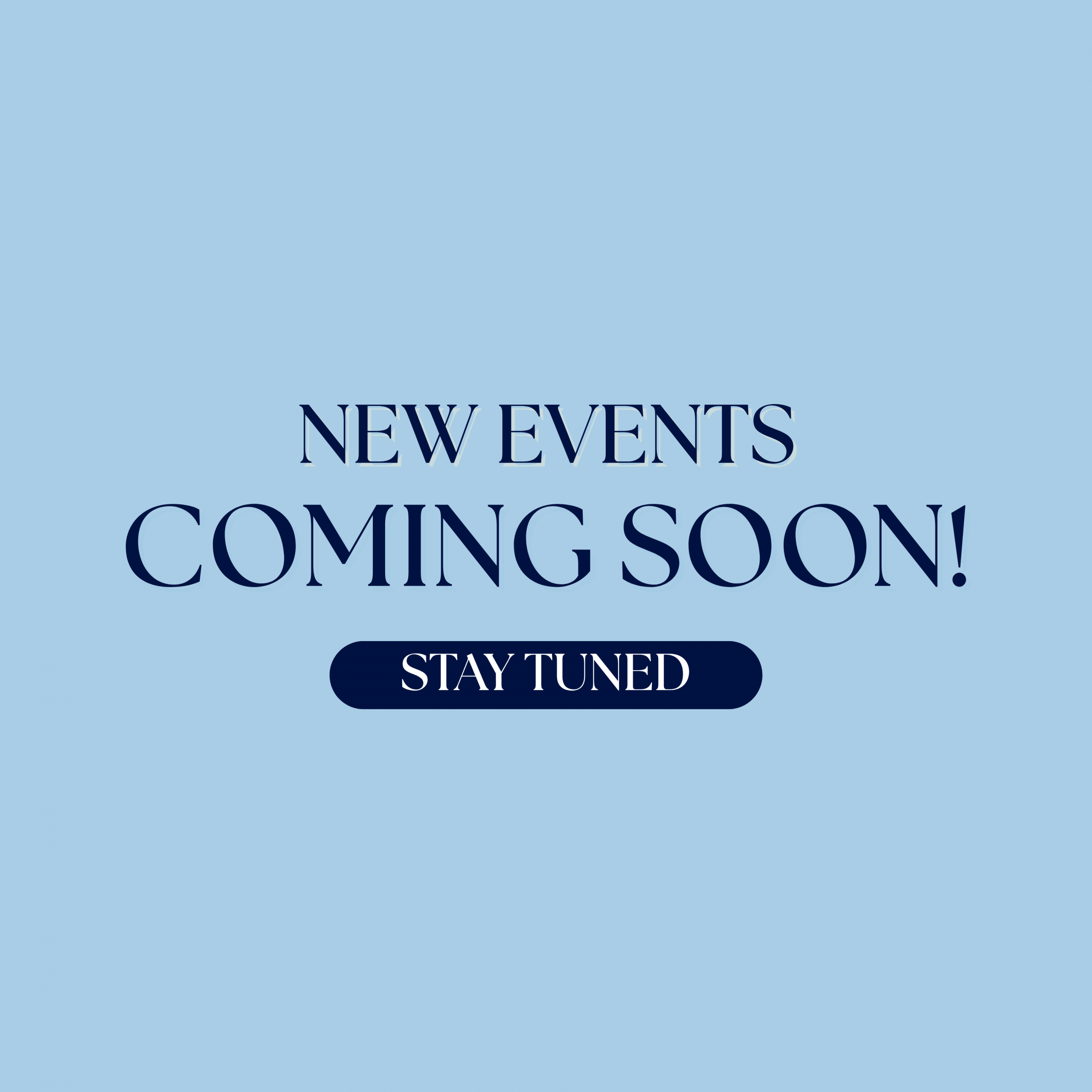 "More events coming soon! Stay tuned" graphic dark blue text on light blue background