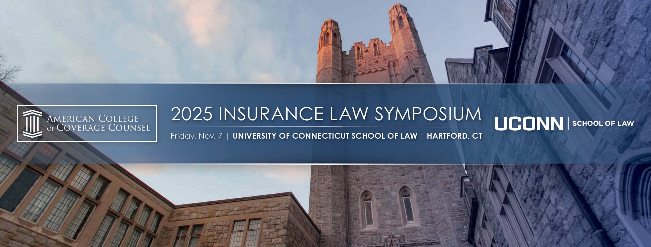 Banner for the 2025 Insurance Law Symposium, co-hosted by the American College of Coverage Counsel and the University of Connecticut School of Law. The event is scheduled for Friday, November 7, in Hartford, Connecticut. The background shows the stone buildings and tower of the UConn School of Law campus against a partly cloudy sky.